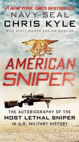 American sniper : the autobiography of the most lethal sniper in U.S. military history / Chris Kyle, with Scott McEwen and Jim DeFelice.