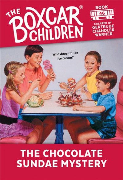 The chocolate sundae mystery #46  : The Boxcar Children / created by Gertrude Chandler Warner ; illustrated by Charles Tang.