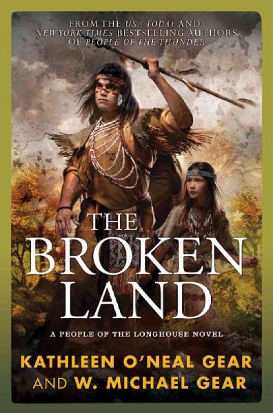 The broken land #3 :  a people of the longhouse novel / Kathleen O'Neal Gear and W. Michael Gear. Hardcover Book{BK}