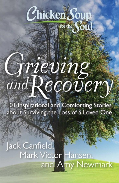 Chicken Soup for the Soul: Grieving and recovery: 101 Inspirational and  Softcover{SC} comforting stories about surviving the loss of a loved one