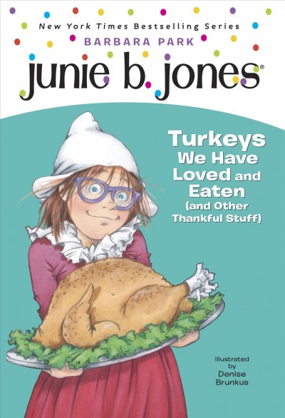 Junie B., First Grader : Turkeys we have loved and eaten : Denise Brunkus ; Illustrator Hardcover Book{BK} and other thankful stuff /