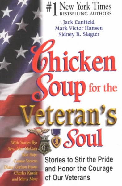 Chicken soup for the Veteran's soul : 101 stories to stir the pride and honor the courage of veterans everywhere / [compiled by] Jack Canfield, Mark Victor Hansen, Sidney R. Slagter.
