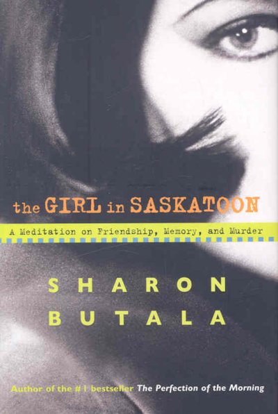 the GIRL in SASKATOON: A Meditation on Friendship, Memory and Murder BK