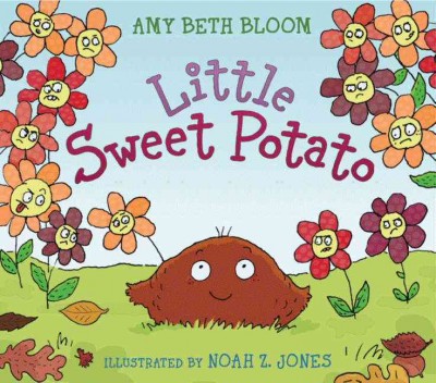 Little sweet potato / by Amy Beth Bloom ; illustrated by Noah Z. Jones.