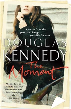 The moment : a novel / Douglas Kennedy.