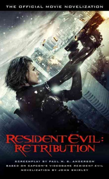 Resident evil, retribution : the official movie novelization / novelization by John Shirley ; screenplay by Paul W. S. Anderson.