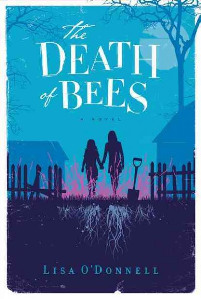 The death of bees : a novel / Lisa O'Donnell.