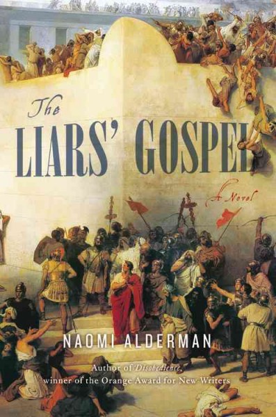 The liars' gospel : a novel / Naomi Alderman.