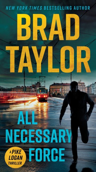 All necessary force : a Pike Logan thriller / Brad Taylor.