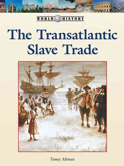 The transatlantic slave trade / Toney Allman.