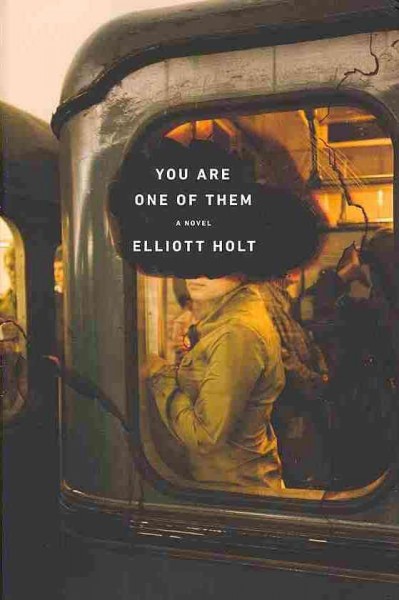 You are one of them : [a novel] / Elliott Holt.
