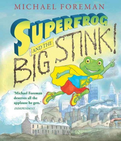 Superfrog and the big stink! / Michael Foreman.