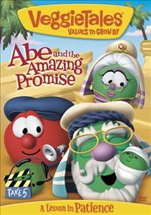 Abe and the Amazing Promise/ Veggie Tales / Abe and the amazing promise [videorecording] : Big Idea presents ; written by Mark Steele ... [et al.] ; produced by J. Chris Wall ; directed by John Wahba.