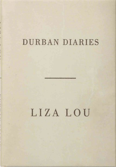 Liza Lou : Durban diaries / Liza Lou ; [photography by Dean Elliot].