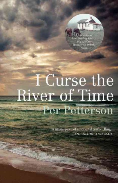 I curse the river of time / Per Petterson ; translated from the Norwegian by Charlotte Barslund with Per Petterson.