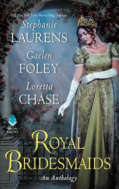 Royal bridesmaids / Stephanie Laurens, Gaelen Foley, Loretta Chase.