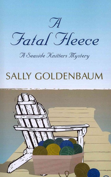 A fatal fleece : a seaside knitters mystery / by Sally Goldenbawn.
