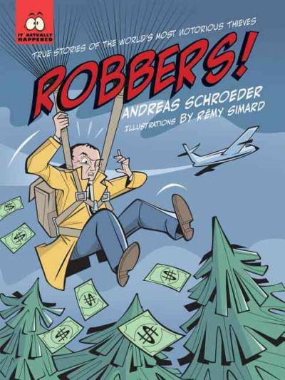Robbers! : true stories of the world's most notorious thieves / Andreas Schroeder ; illustrations by Rémy Simard.