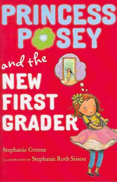 Princess Posey and the new first grader  / Stephanie Greene ; illustrated by Stephanie Roth Sisson.