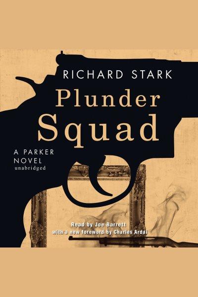 Plunder squad [electronic resource] : a Parker novel / Richard Stark.