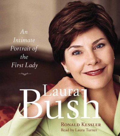 Laura Bush [sound recording] : [an intimate portrait of the first lady] / Ronald Kessler.
