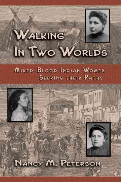 Walking in two worlds : mixed-blood Indian women seeking their path / by Nancy Mayborn Peterson.
