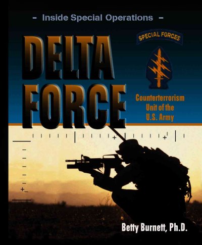 Delta Force : counterterrorism unit of the U.S. Army / Betty Burnett, Ph. D.