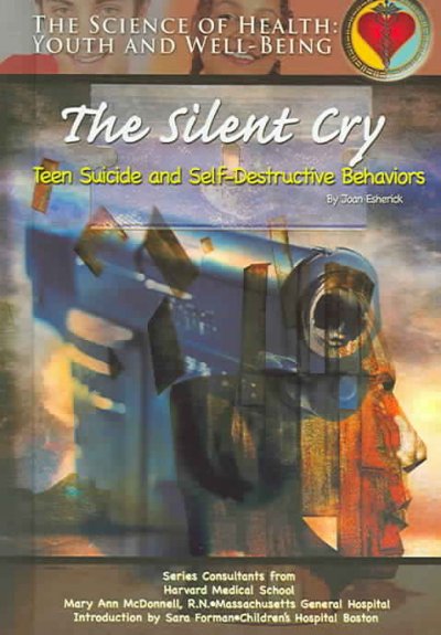 The silent cry : a teen's guide to escaping self-injury and suicide / by Joan Esherick.