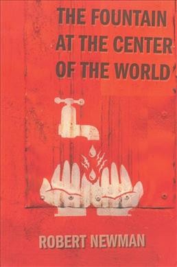 The fountain at the center of the world / Robert Newman.