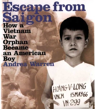 Escape from Saigon : a Vietnam War orphan becomes an American boy / Andrea Warren.