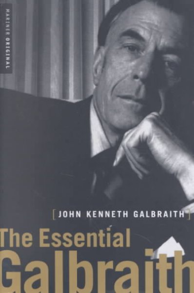 The essential Galbraith / John Kenneth Galbraith ; selected and edited by Andrea D. Williams.