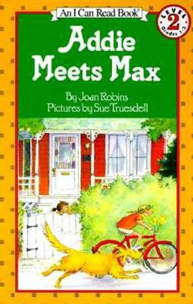 Addie meets Max / by Joan Robins ; pictures by Sue Truesdell.