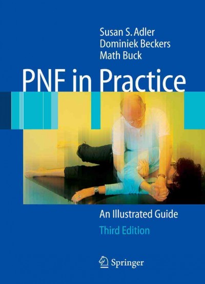 PNF in Practice [electronic resource] : An Illustrated Guide / by Susan S. Adler, Dominiek Beckers, Math Buck.