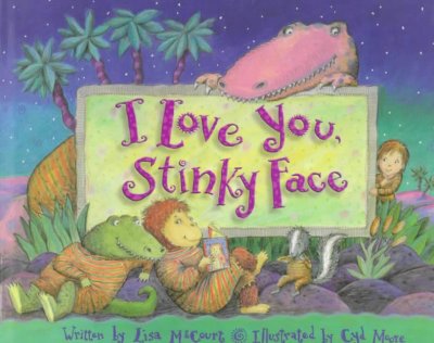 I love you, Stinky Face / written by Lisa McCourt ; illustrated by Cyd Moore.
