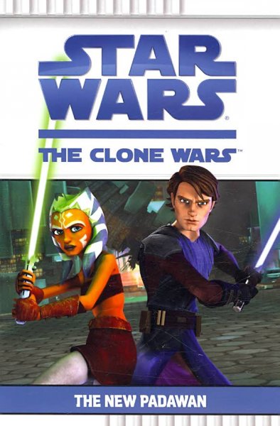 Star Wars. The Clone Wars. The New Padawan / adapted by Eric Stevens.