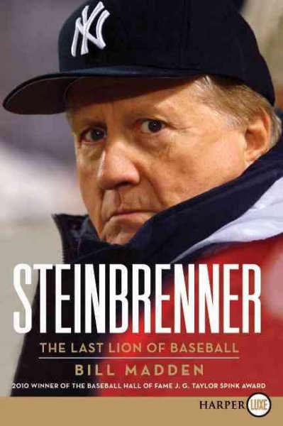 Steinbrenner : the last lion of baseball / Bill Madden.