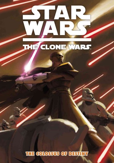Star wars. The Clone Wars. the Colossus of destiny / script, Jeremy Barlow ; art, The Fillbach Brothers ; colors, Ronda Pattison ; lettering, Michael Heisler.