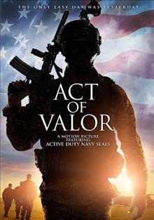 Act of valor [video recording (DVD)] / Relativity Media presents in association with Tom Clancy, a Bandito Brothers film ; produced by Mouse McCoy, Scott Waugh ; written by Kurt Johnstad ; directed by Scott Waugh, Mouse McCoy.