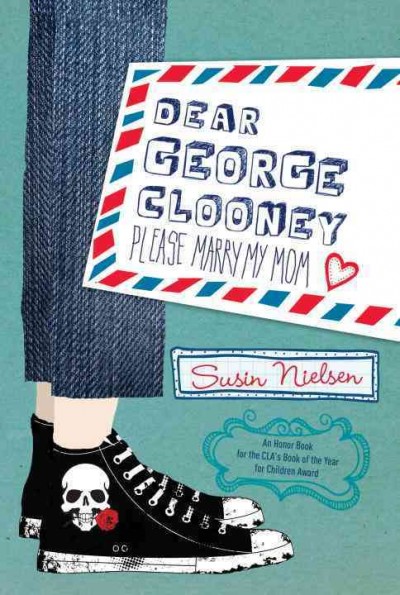 Dear George Clooney, please marry my mom / Susin Nielsen.