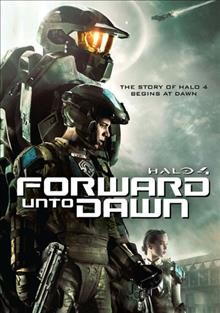 Halo 4 : [video recording (DVD)]  forward unto dawn / Microsoft Studios and 343 Industries ; written by Todd Helbing and Aaron Helbing ; directed by Stewart Hendler.
