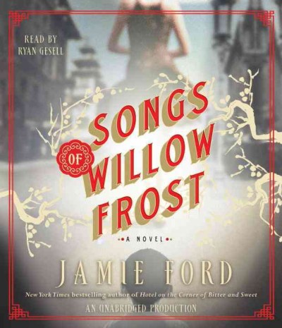 Songs of Willow Frost [sound recording] : a novel  Jamie Ford.