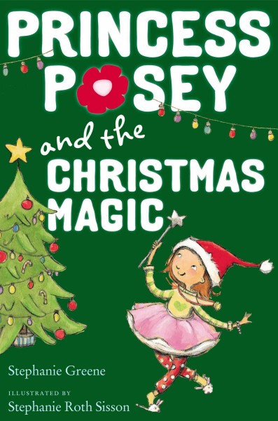 Princess Posey and the Christmas magic / Stephanie Greene ; illustrated by Stephanie Roth Sisson.