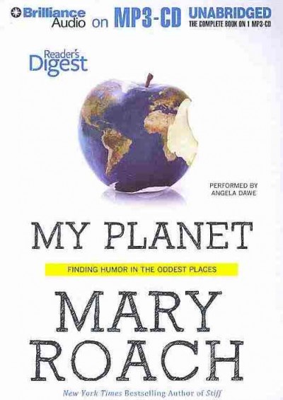 My planet : finding humor in the oddest places / Mary Roach, New York Times bestselling author of Stiff.