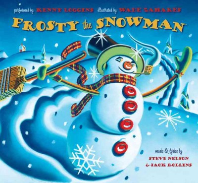 Frosty the snowman [kit] / music & lyrics by Steve Nelson & Jack Rollins ; performed by Kenny Loggins ; illustrated by Wade Zahares.