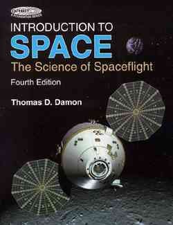 Introduction to space : the science of spaceflight / by Thomas D. Damon ; with foreword by Edward G. Gibson.