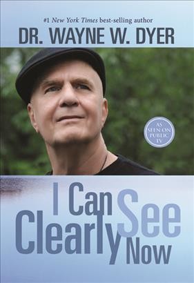 I can see clearly now / Wayne W. Dyer.
