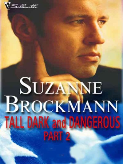 Tall, dark and dangerous. Part Two [electronic resource] / Suzanne Brockmann.