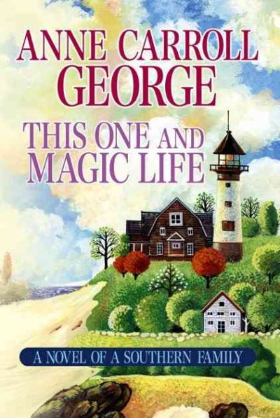 This One and Magic Life : [large] A novel of a Southern Family / Anne Carroll George.