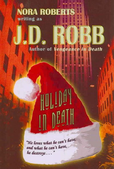 Holiday in death [Large] : Bk. 07 In Death / Nora Roberts writing as J.D. Robb.