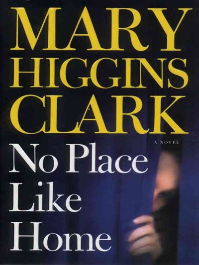 No place like home [large print] / Mary Higgins Clark.
